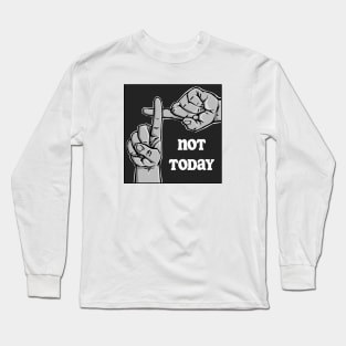 Not Today Long Sleeve T-Shirt